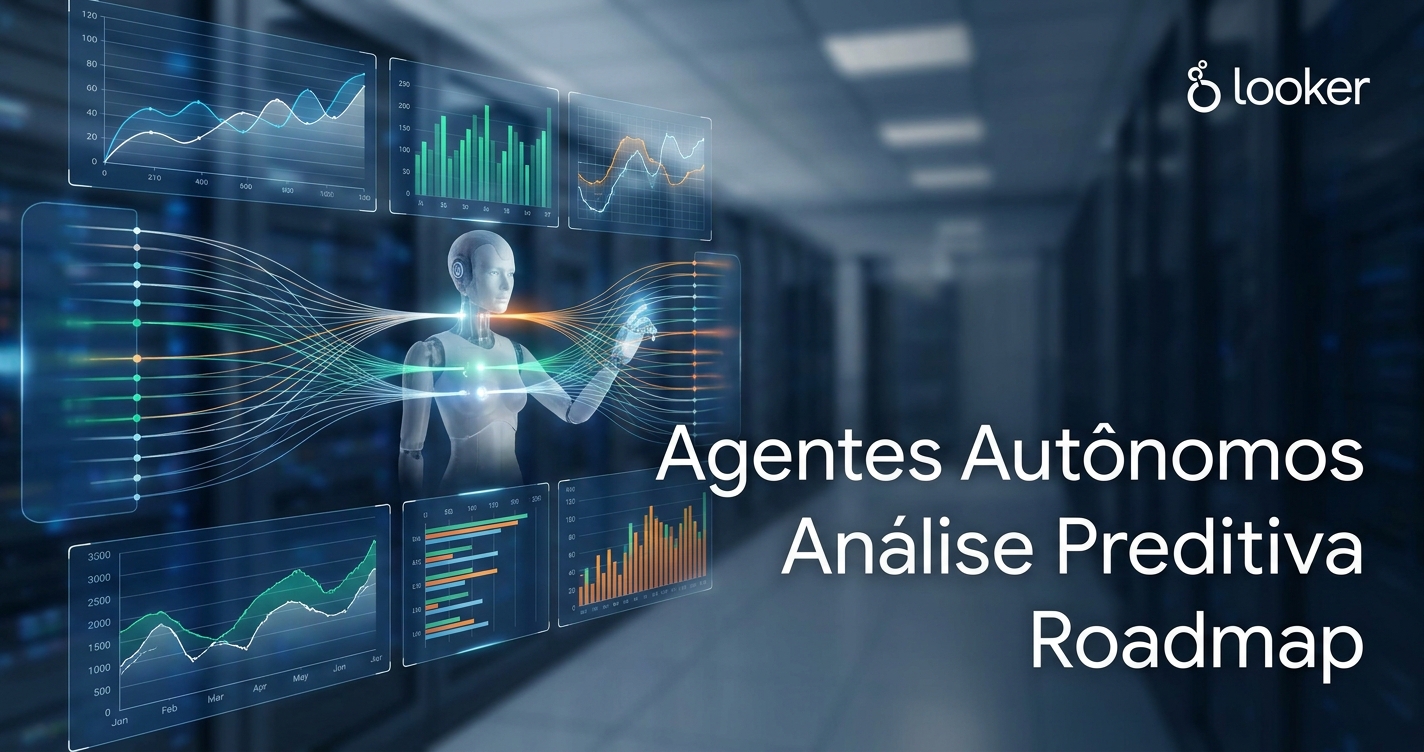 O Futuro do BI Agêntico: O que vem por aí no Roadmap do Looker